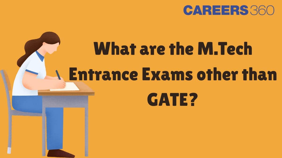 What are the M.Tech Entrance Exams other than GATE?